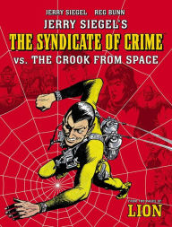 Title: Jerry Siegel's Syndicate of Crime vs. The Crook From Space, Author: Jerry Siegel