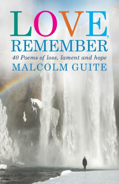 Love, Remember: 40 poems of loss, lament and hope