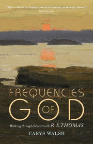 Title: Frequencies of God: Walking through Advent with R S Thomas, Author: Carys Walsh