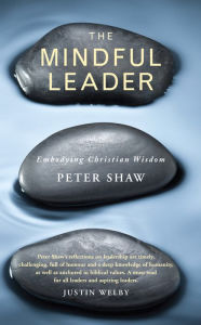 Title: The Mindful Leader: Embodying Christian wisdom, Author: Shaw