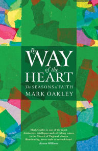 Title: By Way of the Heart: The Seasons of Faith, Author: Mark Oakley