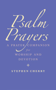 Title: Psalm Prayers: A companion for worship and devotion, Author: Cherry