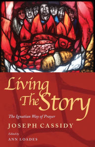 Title: Living the Story: The Ignatian Way of Prayer and Scripture Reading, Author: Loades