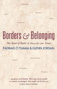 Title: Borders and Belonging: The Book of Ruth: A story for our times, Author: Padraig O Tuama