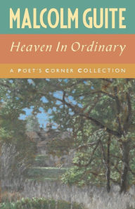 Title: Heaven in Ordinary: A Poet's Corner Collection, Author: Malcolm Guite