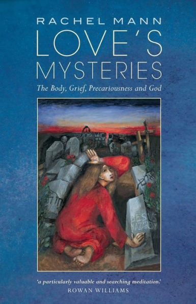 Love's Mysteries: The Body, Grief, Precariousness and God