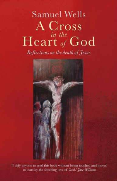 A Cross the Heart of God: Reflections on death Jesus