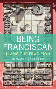 Title: Being Franciscan: Living the Tradition, Author: Worssam