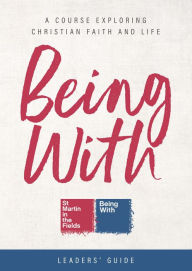 Title: Being With Leaders' Guide: A Course Exploring Christian Faith and Life, Author: Samuel Wells