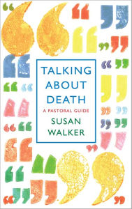 Title: Talking About Death: A pastoral guide, Author: Walker