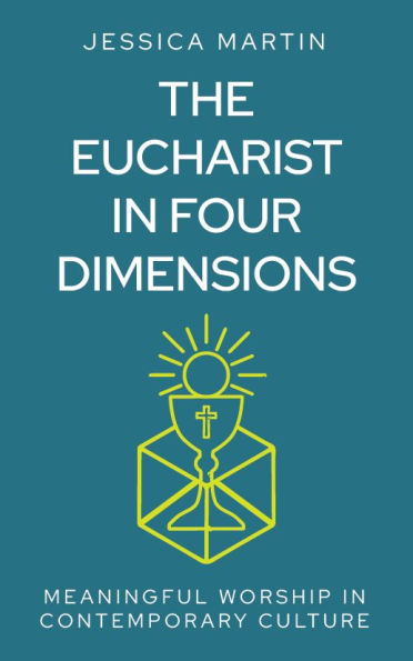 The Eucharist in Four Dimensions: Meaningful worship in contemporary culture