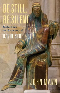Download ebooks free epub Be Still, Be Silent: Reflections on the poetry of David Scott