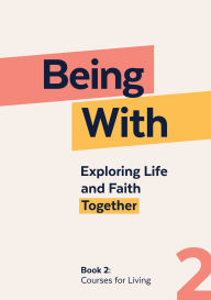 Title: Being With Book 2 Courses For Living: Exploring life and faith together, Author: Samuel Wells