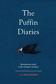 Title: The Puffin Diaries: Spontaneous Travel to the Strangest of Places, Author: Rich Shapiro