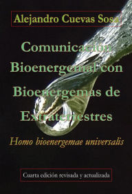 Title: Comunicación Bioenergemal con Bioenergemas de Extraterrestres: Homo bioenergemae universalis, Author: Alejandro Cuevas Sosa