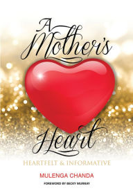 Title: A Mother's Heart, Author: Mulenga Chanda