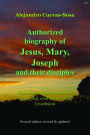 Authorized Biography of Jesus, Mary, Joseph and their Disciples 2nd Edition: Their whole legacy's content is apocryphal, even the so-called Crucifixion