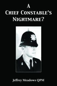 Title: A Chief Constable's Nightmare?, Author: Jeffrey Meadows QPM