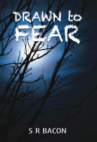 Title: Drawn to Fear, Author: S R Bacon