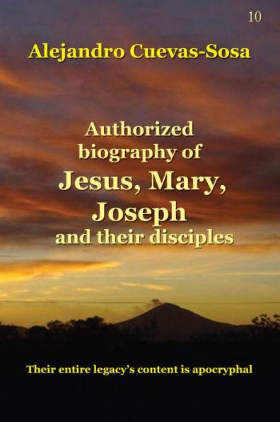 Authorized Biography of Jesus, Mary, Joseph and the Disciples