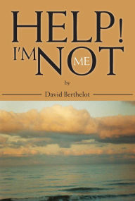 Title: Help! I'm Not Me, Author: David Berthelot