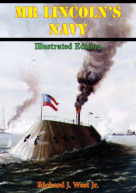 Title: Mr Lincoln's Navy [Illustrated Edition], Author: Richard S. West Jr.