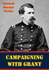 Title: Campaigning With Grant [Illustrated Edition], Author: General Horace Porter