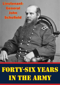 Title: Forty-Six Years In The Army [Illustrated Edition], Author: Lieutenant-General John Schofield