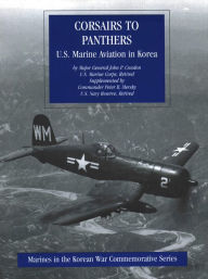 Title: Corsairs To Panthers: U.S. Marine Aviation In Korea [Illustrated Edition], Author: Major-General John P. Condon USMC