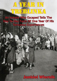 Title: A Year In Treblinka, Author: Jankiel Wiernik
