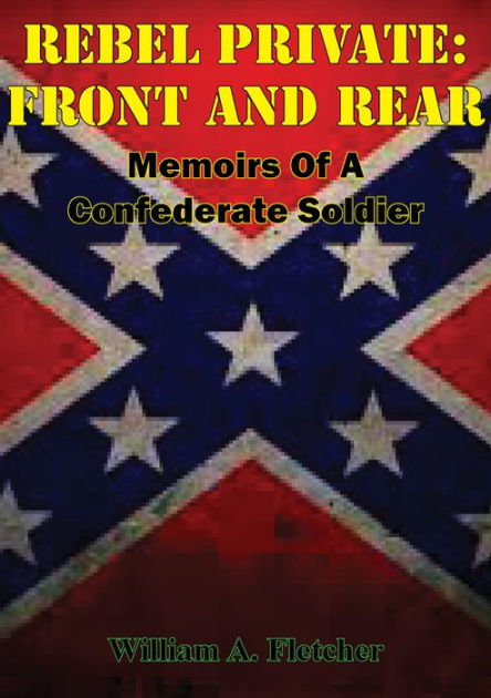 Rebel Private: Front and Rear--Memoirs of a Confederate Soldier by ...