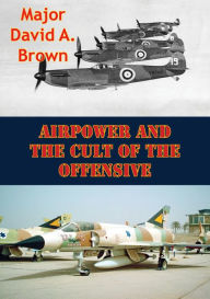 Title: Airpower And The Cult Of The Offensive, Author: Major John R. Carter