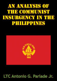 Title: An Analysis Of The Communist Insurgency In The Philippines, Author: LTC Antonio G. Parlade Jr.