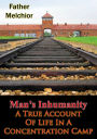 Man's Inhumanity - A True Account Of Life In A Concentration Camp