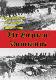 Title: The Eichmann Kommandos [Illustrated Edition], Author: Rear-Admiral Michael A. Musmanno