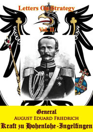 Title: Letters On Strategy Vol. II [Illustrated Edition], Author: General August Eduard Friedrich Kraft zu Hohenlohe-Ingelfingen