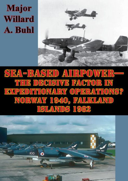 Sea-Based Airpower--The Decisive Factor In Expeditionary Operations? Norway 1940, Falkland Islands 1982