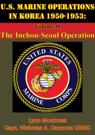 Title: U.S. Marine Operations In Korea 1950-1953: Volume II - The Inchon-Seoul Operation [Illustrated Edition], Author: Lynn Montross