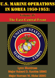Title: U.S. Marine Operations In Korea 1950-1953: Volume IV - The East-Central Front [Illustrated Edition], Author: Lynn Montross