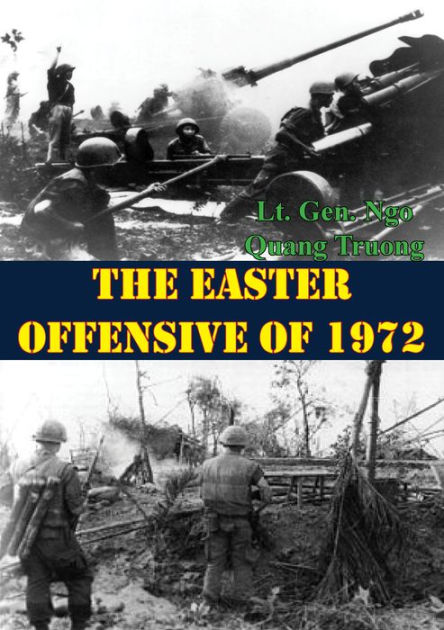 The Easter Offensive of 1972 (U.S. Army Center for Military History ...