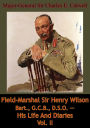 Field-Marshal Sir Henry Wilson Bart., G.C.B., D.S.O. -- His Life And Diaries Vol. II