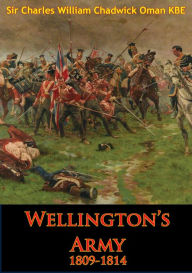 Title: Wellington's Army 1809-1814 [Illustrated Edition], Author: Sir Charles William Chadwick Oman KBE