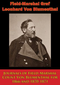 Title: Journals of Field-Marshal Count Von Blumenthal for 1866 and 1870-1871, Author: Field-Marshal Graf Leonhard Von Blumenthal