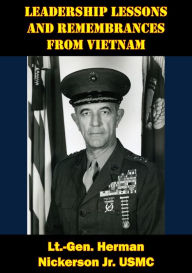 Title: Leadership Lessons And Remembrances From Vietnam, Author: Lt.-Gen. Herman Nickerson Jr. USMC