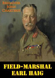 Title: Field-Marshal Earl Haig, Author: Brigadier John Charteris