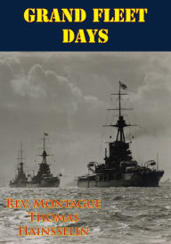 Title: Grand Fleet Days [Illustrated Edition], Author: Rev. Montague Thomas Hainsselin