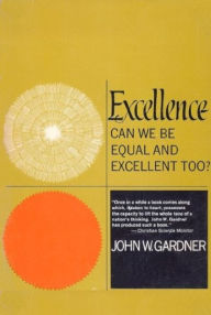 Title: Excellence: Can We Be Equal And Excellent Too?, Author: Dr. John W. Gardner