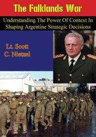 Title: The Falklands War: Understanding the Power of Context in Shaping Argentine Strategic Decisions, Author: Lt. Scott C. Nietzel