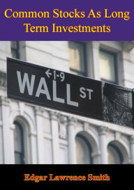 Title: Common Stocks As Long Term Investments, Author: Edgar Lawrence Smith