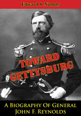 Towards Gettysburg A Biography Of General John F Reynoldsnook Book - 